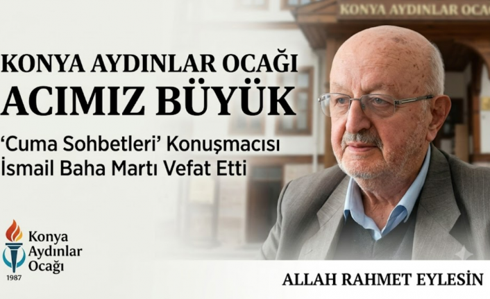 Konya Aydınlar Ocağı’nın Acı Kaybı: İsmail Baha Martı Vefat Etti