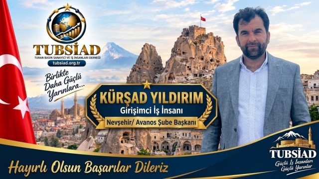 TUBSİAD Nevşehir / Avanos Şube Başkanlığına Kürşad Yıldırım Getirildi